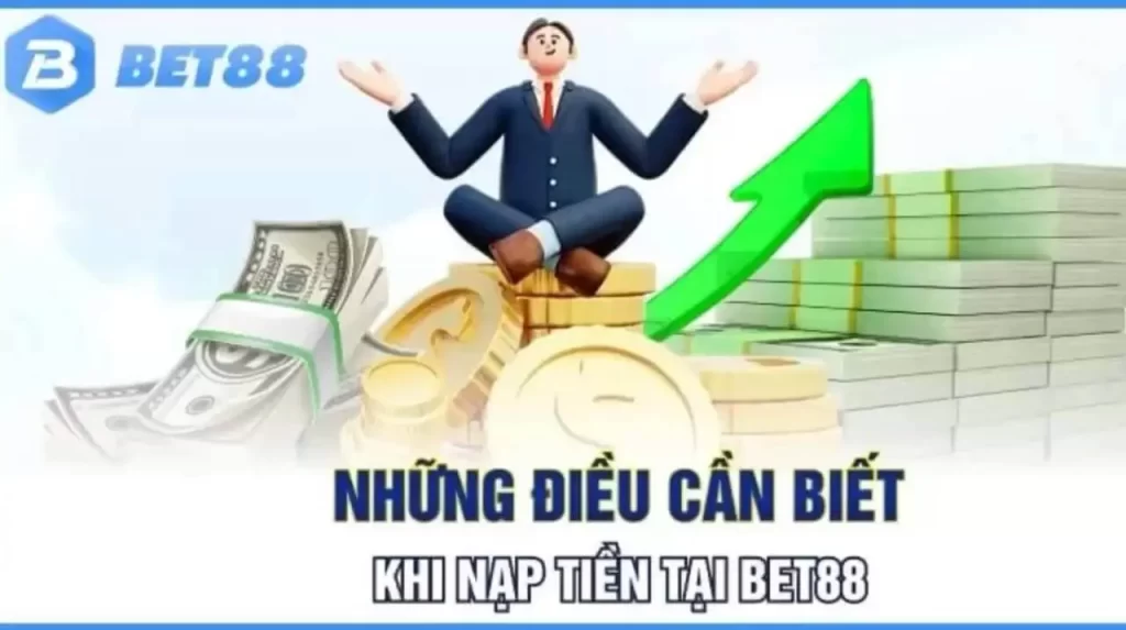 Một vài lưu ý quan trọng khi thực hiện nạp tiền tại Bet88